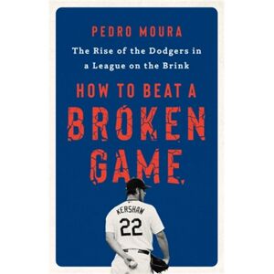 PublicAffairs,U.S. How To Beat A Broken Game : The Rise Of The Dodgers In A League On The Brink PublicAffairs,U.S. How To Beat A Broken Game : The Rise Of The Dodgers In A League On The Brink