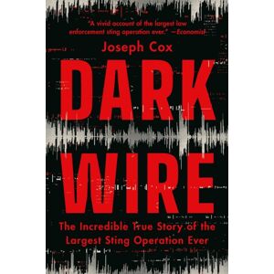 PublicAffairs,U.S. Dark Wire : The Incredible True Story Of The Largest Sting Operation Ever PublicAffairs,U.S. Dark Wire : The Incredible True Story Of The Largest Sting Operation Ever