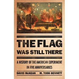 PublicAffairs,U.S. The Flag Was Still There : A History Of The American Experiment In Five Anniversaries PublicAffairs,U.S. The Flag Was Still There : A History Of The American Experiment In Five Anniversaries