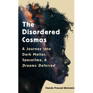 PublicAffairs,U.S. The Disordered Cosmos : A Journey Into Dark Matter, Spacetime, And Dreams Deferred PublicAffairs,U.S. The Disordered Cosmos : A Journey Into Dark Matter, Spacetime, And Dreams Deferred