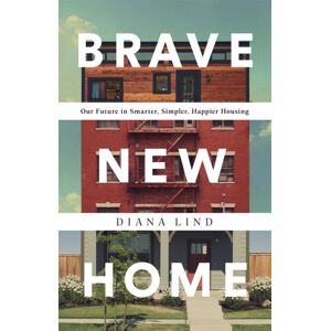 PublicAffairs,U.S. Brave Home : Our Future In er, Simpler, Happier Housing PublicAffairs,U.S. Brave Home : Our Future In er, Simpler, Happier Housing