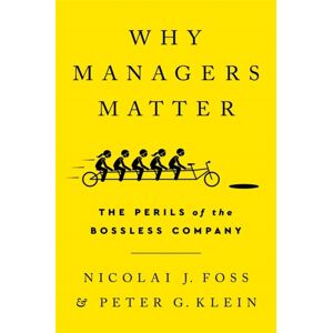 PublicAffairs,U.S. Why Managers Matter : The Perils Of The Bossless Company PublicAffairs,U.S. Why Managers Matter : The Perils Of The Bossless Company