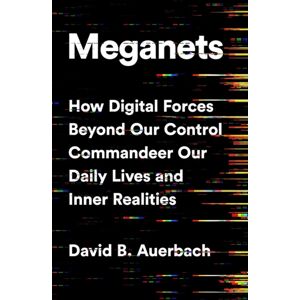 PublicAffairs,U.S. Meganets : How Digital Forces Beyond Our Control Commandeer Our Daily Lives And Inner Realities PublicAffairs,U.S. Meganets : How Digital Forces Beyond Our Control Commandeer Our Daily Lives And Inner Realities