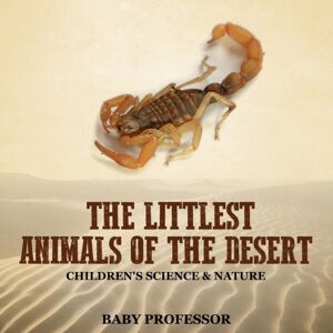 Baby Professor The Littlest Animals Of The Desert Children'S Science & Nature Baby Professor The Littlest Animals Of The Desert Children'S Science & Nature