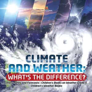 Baby Professor Climate And Weather : What'S The Difference? Instruments And Forecasts Children'S Books On Weather Grade 5 Children'S Weather Books Baby Professor Climate And Weather : What'S The Difference? Instruments And Forecasts Children'S Books On Weather Grade 5 Children'S Weather Books