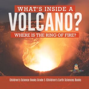 Baby Professor What'S Inside A Volcano? Where Is The Ring Of Fire? Children'S Science Books Grade 5 Children'S Earth Sciences Books Baby Professor What'S Inside A Volcano? Where Is The Ring Of Fire? Children'S Science Books Grade 5 Children'S Earth Sciences Books