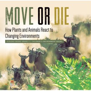 Baby Professor Move Or Die : How Plants And Animals React To Changing Environments Ecology Books Grade 3 Children'S Environment Books Baby Professor Move Or Die : How Plants And Animals React To Changing Environments Ecology Books Grade 3 Children'S Environment Books