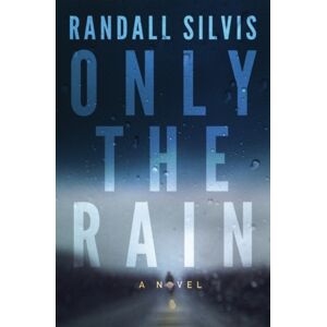 Amazon Publishing Only The Rain : A Novel Amazon Publishing Only The Rain : A Novel