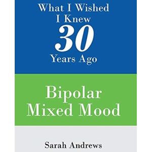 Xlibris Nz What I Wished I Knew 30 Years Ago : Bipolar Mixed Mood Xlibris Nz What I Wished I Knew 30 Years Ago : Bipolar Mixed Mood