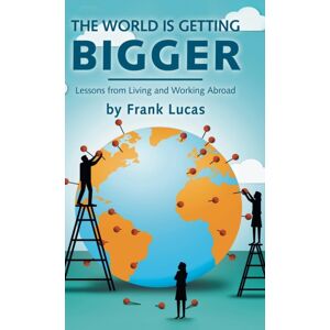 Partridge Publishing Singapore The World Is Getting Bigger : Lessons From Living And Working Abroad Partridge Publishing Singapore The World Is Getting Bigger : Lessons From Living And Working Abroad