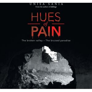Partridge Publishing Singapore Hues Of Pain : The Broken Valley - The Bruised Paradise Partridge Publishing Singapore Hues Of Pain : The Broken Valley - The Bruised Paradise