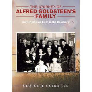 Partridge Publishing Singapore The Journey Of Alfred Goldsteen'S Family : From Promising Lives To The Holocaust Partridge Publishing Singapore The Journey Of Alfred Goldsteen'S Family : From Promising Lives To The Holocaust