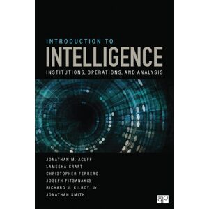 SAGE Publications Inc Introduction To Intelligence : Institutions, Operations, And Analysis SAGE Publications Inc Introduction To Intelligence : Institutions, Operations, And Analysis