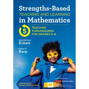 SAGE Publications Inc Strengths-Based Teaching And Learning In Mathematics : Five Teaching Turnarounds For Grades K-6 SAGE Publications Inc Strengths-Based Teaching And Learning In Mathematics : Five Teaching Turnarounds For Grades K-6