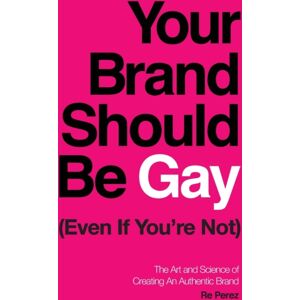 Lioncrest Publishing Your Brand Should Be Gay (Even If You'Re Not) : The Art And Science Of Creating An Authentic Brand Lioncrest Publishing Your Brand Should Be Gay (Even If You'Re Not) : The Art And Science Of Creating An Authentic Brand