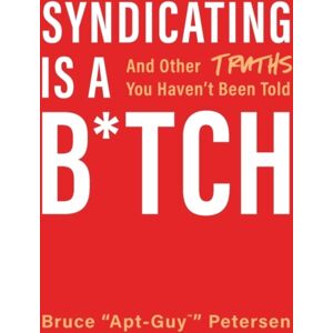 Lioncrest Publishing Syndicating Is A B*tch : And Other Truths You Haven'T Been Told Lioncrest Publishing Syndicating Is A B*tch : And Other Truths You Haven'T Been Told