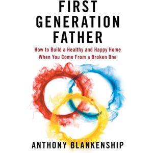 Everything Connects Media First Generation Father : How To Build A Healthy And Happy Home When You Come From A Broken One Everything Connects Media First Generation Father : How To Build A Healthy And Happy Home When You Come From A Broken One