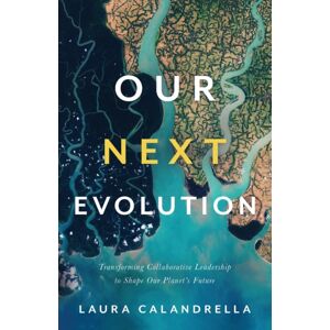 Lioncrest Publishing Our Next Evolution : Transforming Collaborative Leadership To Shape Our Planet'S Future Lioncrest Publishing Our Next Evolution : Transforming Collaborative Leadership To Shape Our Planet'S Future