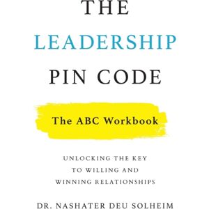 Lioncrest Publishing The Leadership Pin Code - The Abc Workbook : Unlocking The Key To Willing And Winning Relationships Lioncrest Publishing The Leadership Pin Code - The Abc Workbook : Unlocking The Key To Willing And Winning Relationships