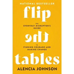 Little, Brown & Company Flip The Tables : The Everyday Disruptor'S Guide To Finding Courage And Making Change Little, Brown & Company Flip The Tables : The Everyday Disruptor'S Guide To Finding Courage And Making Change
