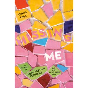Little, Brown & Company Missing Me : A Memoir Of Postpartum Psychosis And The Long Road Back Little, Brown & Company Missing Me : A Memoir Of Postpartum Psychosis And The Long Road Back