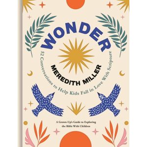 Little, Brown & Company Wonder : 52 Conversations To Help Kids Fall In Love With Scripture Little, Brown & Company Wonder : 52 Conversations To Help Kids Fall In Love With Scripture