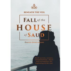 Authorhouse Beneath The Veil Fall Of The House Of Saud Authorhouse Beneath The Veil Fall Of The House Of Saud
