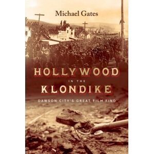 Harbour Publishing Hollywood In The Klondike : Dawson City’s Great Film Find Harbour Publishing Hollywood In The Klondike : Dawson City’s Great Film Find