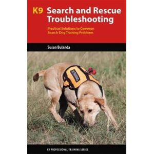 Brush Education Inc K9 Search And Rescue Troubleshooting : Practical Solutions To Common Search-Dog Training Problems Brush Education Inc K9 Search And Rescue Troubleshooting : Practical Solutions To Common Search-Dog Training Problems