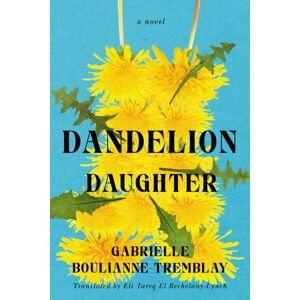 Vehicule Press Dandelion Daughter : A Novel Vehicule Press Dandelion Daughter : A Novel