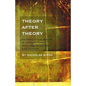 Broadview Press Ltd Theory After Theory : An Intellectual History Of Literary Theory From 1950 To The Early 21st Century Broadview Press Ltd Theory After Theory : An Intellectual History Of Literary Theory From 1950 To The Early 21st Century