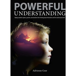 Pembroke Publishing Ltd Powerful Understanding : Helping Students Explore, Question, And Transform Their Thinking About Themselves And The World Around Them Pembroke Publishing Ltd Powerful Understanding : Helping Students Explore, Question, And Transform Their Thinking About Themselves And The World Around Them