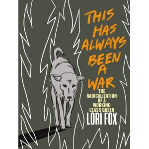 Arsenal Pulp Press This Has Always Been A War : The Radicalization Of A Working Class Queer Arsenal Pulp Press This Has Always Been A War : The Radicalization Of A Working Class Queer