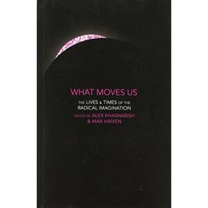 Fernwood Publishing Co Ltd What Moves Us : The Lives And Times Of The Radical Imagination Fernwood Publishing Co Ltd What Moves Us : The Lives And Times Of The Radical Imagination