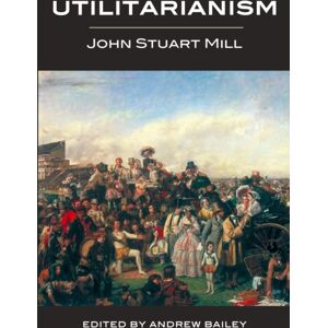Broadview Press Ltd Utilitarianism - Ed. Bailey Broadview Press Ltd Utilitarianism - Ed. Bailey