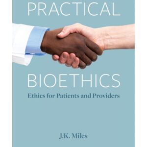 Broadview Press Ltd Practical Bioethics : Ethics For Patients And Providers Broadview Press Ltd Practical Bioethics : Ethics For Patients And Providers