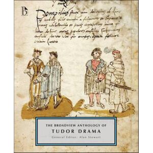 Broadview Press Ltd The Broadview Anthology Of Tudor Drama Broadview Press Ltd The Broadview Anthology Of Tudor Drama