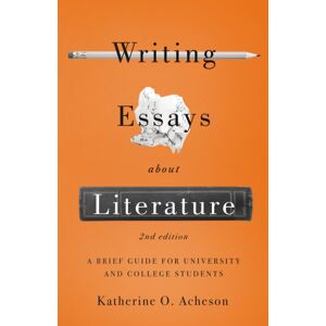 Broadview Press Ltd Writing Essays About Literature: A Brief Guide For University And College Students - Second Edition Broadview Press Ltd Writing Essays About Literature: A Brief Guide For University And College Students - Second Edition