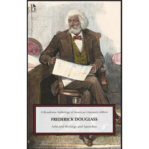 Broadview Press Ltd Frederick Douglass: Selected Writings And Speeches Broadview Press Ltd Frederick Douglass: Selected Writings And Speeches