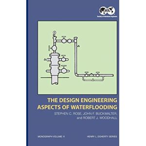 Society of Petroleum Engineers The Design Engineering Aspects Of Waterflooding : Monograph 12 Society of Petroleum Engineers The Design Engineering Aspects Of Waterflooding : Monograph 12