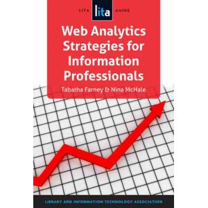 Association of College & Research Libraries Web Analytics Strategies For Information Professionals : A Lita Guide Association of College & Research Libraries Web Analytics Strategies For Information Professionals : A Lita Guide