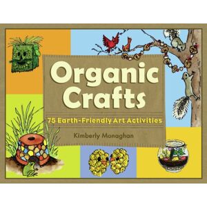 Chicago Review Press Organic Crafts : 75 Earth-Friendly Art Activities Chicago Review Press Organic Crafts : 75 Earth-Friendly Art Activities
