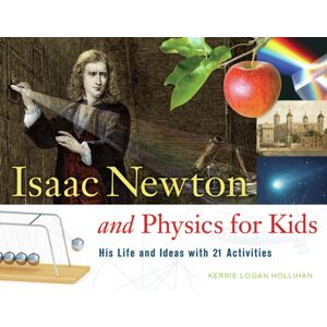 Chicago Review Press Isaac ton And Physics For Kids : His Life And Ideas With 21 Activities Chicago Review Press Isaac ton And Physics For Kids : His Life And Ideas With 21 Activities