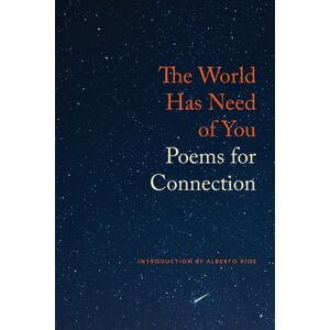 Copper Canyon Press,U.S. The World Has Need Of You : Poems For Connection Copper Canyon Press,U.S. The World Has Need Of You : Poems For Connection