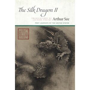 Copper Canyon Press,U.S. The Silk Dragon Ii : Translations Of Chinese Poetry Copper Canyon Press,U.S. The Silk Dragon Ii : Translations Of Chinese Poetry