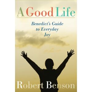 Paraclete Press A Good Life: Benedict'S Guide To Everyday Joy Paraclete Press A Good Life: Benedict'S Guide To Everyday Joy
