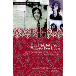 University of Arkansas Press Let Me Tell You Where I'Ve Been : Writing By Women Of The Iranian Diaspora University of Arkansas Press Let Me Tell You Where I'Ve Been : Writing By Women Of The Iranian Diaspora