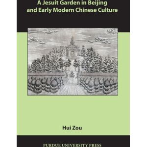 Purdue University Press A Jesuit Garden In Beijing And Early Modern Chinese Culture Purdue University Press A Jesuit Garden In Beijing And Early Modern Chinese Culture
