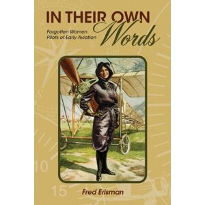 Purdue University Press In Their Own Words : Forgotten Women Pilots Of Early Aviation Purdue University Press In Their Own Words : Forgotten Women Pilots Of Early Aviation