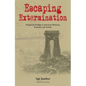Purdue University Press Escaping Extermination : Hungarian Prodigy To American Musician, Feminist, And Activist Purdue University Press Escaping Extermination : Hungarian Prodigy To American Musician, Feminist, And Activist